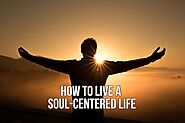 How to Live a Soul-Centered Life - Judith Wright Favor