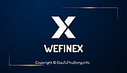 Wefinex là gì? Hướng dẫn giao dịch sàn Wefinex.net BẤT BẠI