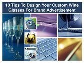 10 Tips To Design Your Custom Wine Glasses For Brand Advertisement