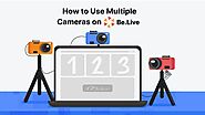 Using Multiple Cameras For Live Broadcasts With BeLive