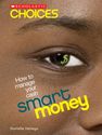 Scholastic Choices: Smart Money: How to Manage Your Cash