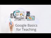 Google Basics for Teaching