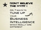 Dont believe the hype. Or 7 ways to tune up your BI which really are different