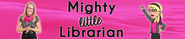 Mighty Little Librarian | Librarian Tiff's Blog