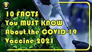 10 Facts You MUST KNOW About The COVID 19 Vaccine 2021