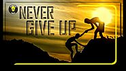 NEVER GIVE UP |10 Things You Need to Know