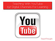 Teaching With YouTube: 197 Digital Channels For Learning