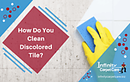 How Do You Clean Discolored Tile | Infinity Carpet Care