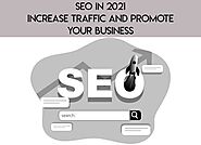 SEO in 2021: Increase Traffic And Promote Your Business In 2021
