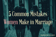 5 Common Mistakes Women Make in Marriage
