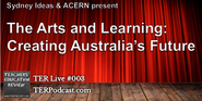 TER Live #003 - The Arts and Learning, Creating Australia's Future - 24 Nov 2014