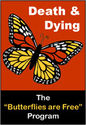 Death and Dying: The "Butterflies are Free" Program