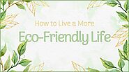 How to Start Living an Eco-Friendly Life