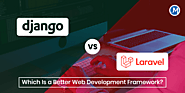 Django Vs. Laravel- Which Is a Better Web Development Framework?