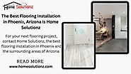 The Best Flooring Installation in Phoenix, Arizona is Home Solutionz
