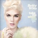 Take Me When You Go - Betty Who | Songs, Reviews, Credits, Awards | AllMusic
