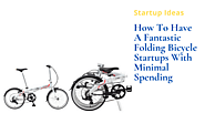 How To Have A Fantastic Folding Bicycle Startups With Minimal Spending