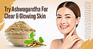 How to Use Ashwagandha for Skin Care and Beauty Benefits