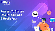 Reasons To Choose PWA For Your Web And Mobile Apps -