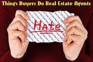 Things Buyers Do That Real Estate Agents Hate