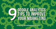 9 Google Analytics Tips to Improve Your Marketing