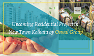 Upcoming Residential Project in New Town Kolkata by Oswal Group
