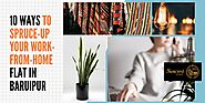 10 Ways to Spruce-Up Your Work-From-Home Flat in Baruipur