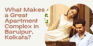 What Makes a Great Apartment Complex in Baruipur, Kolkata?