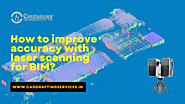 How To Improve Accuracy With Laser Scanning For BIM?