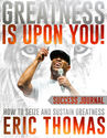 Greatness Is Upon You: 24 Life Changing Principles by Eric Thomas