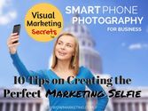 10 Tips on Creating the Perfect Marketing Selfie
