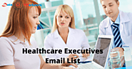 Healthcare Executives Email List | Medical Executives Email List | Medical Director Email List
