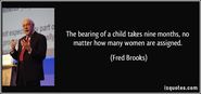 The bearing of a child takes nine months, no matter how many women are assigned.