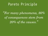 For many phenomena, 80% of consequences stem from 20% of the causes - Pareto Principle