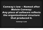 Any piece of software reflects the organizational structure that produced it - Conway's law