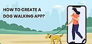 How To Create An On-Demand Dog Walking App?