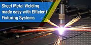 Sheet Metal Welding made easy with Efficient Fixturing Systems