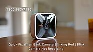 Blink Camera Blinking Red | Blink Camera Offline | Blink Helpline +1–800–983–7116 | Tech Gadgets Tips