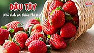 Mê dâu tây như ‘điếu đổ’ nhưng ‘xin thưa’ có chắc bạn hiểu công dụng, mẹo mua ‘đâu trúng đó’ và ăn sao cho tốt hay chưa?