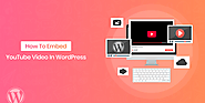 How To Embed YouTube Video In WordPress