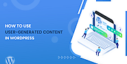 How to Use User-Generated Content in WordPress?