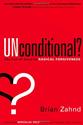 Unconditional?: The Call of Jesus to Radical Forgiveness by Brian Zahnd
