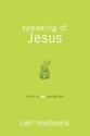 Speaking of Jesus: The Art of Not-Evangelism by Carl Medearis