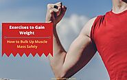 Exercises to Gain Weight: How to Bulk Up Muscle Mass Safely