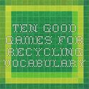 Ten Good Games for Recycling Vocabulary