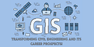 GIS — Transforming Civil Engineering and its Career Prospects!