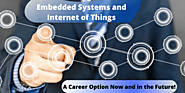 Embedded Systems and Internet of Things – A Career Option Now and in the Future!