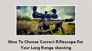How To Choose Correct Riflescope For Your Long Range shooting | PPT