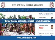 Tezpur Medical College Result 2021 – Grade III Vacancy - Times India18.com