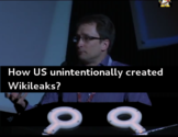 How US unitentionally created Wikileaks?
